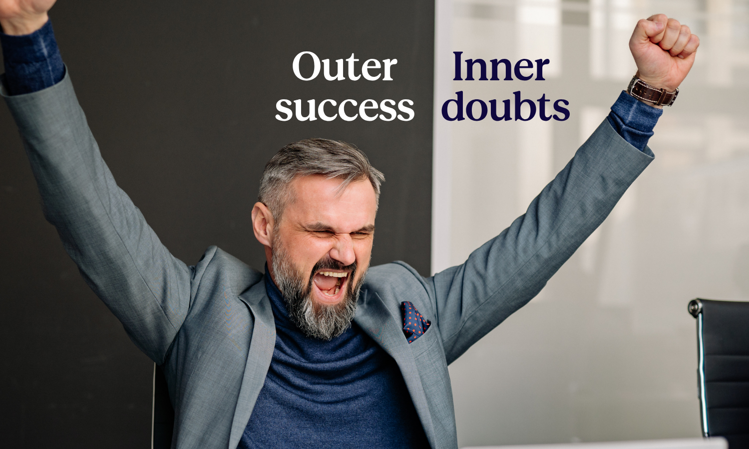 Man dressed in a suit celebrating success with the title, "Outer Success; Inner doubts"