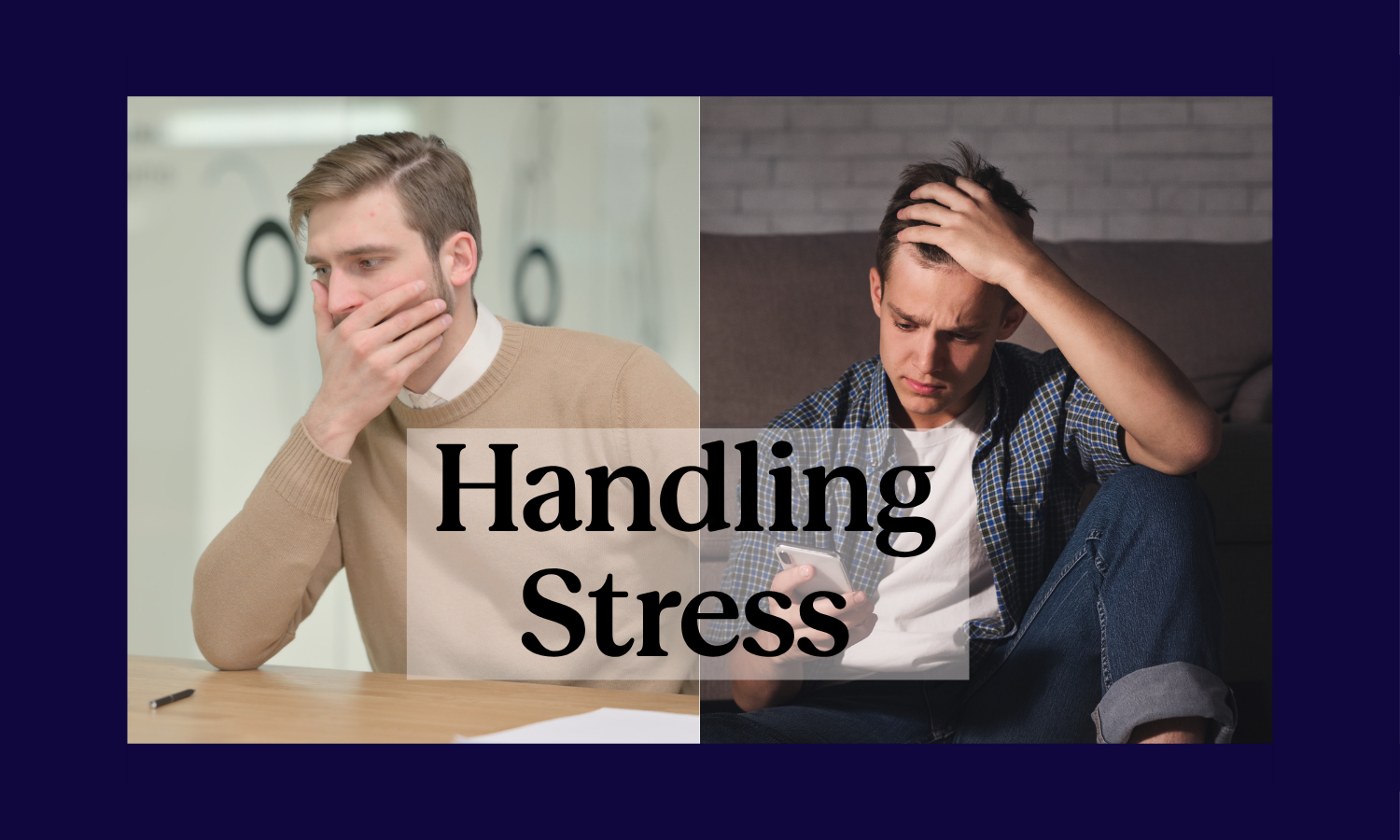 Split image where man is anxious at work, and teen boy is anxious looking at his phone with the title, "Handling Stress"